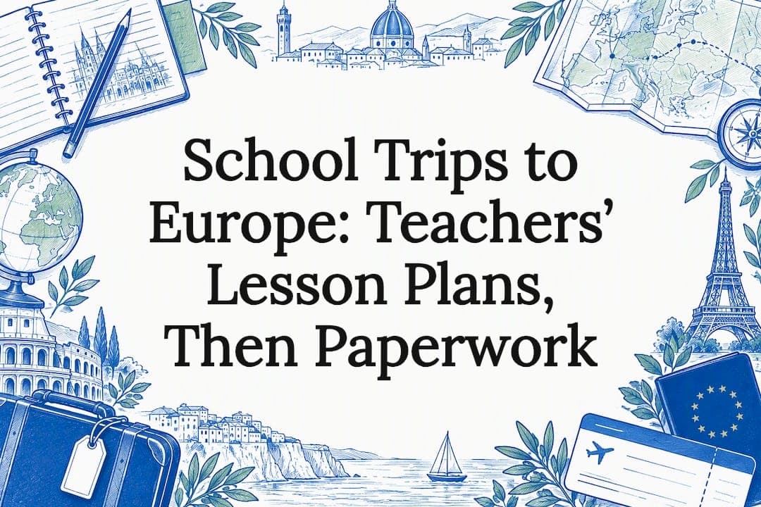 School Trips to Europe: Teachers’ Lesson Plans, Then Paperwork